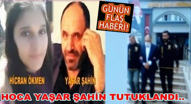 65 yaşındaki hoca Yaşar Şahin tutuklandı.