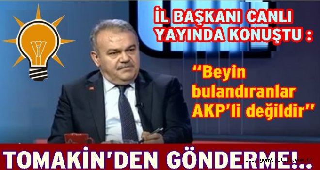 AK Parti İl başkanı Halit Tomakin tatlı-sert konuştu..